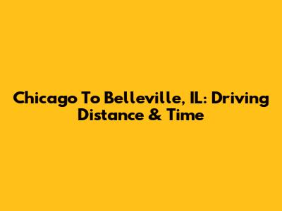 Chicago To Belleville, IL: Driving Distance & Time