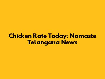 Chicken Rate Today: Namaste Telangana News