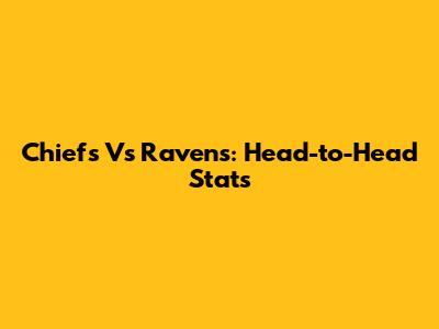 Chiefs Vs Ravens: Head-to-Head Stats