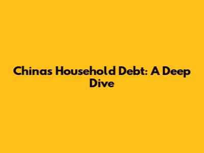 China's Household Debt: A Deep Dive