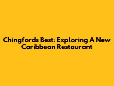 Chingford's Best: Exploring A New Caribbean Restaurant