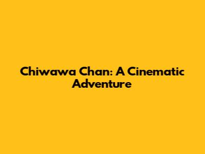 Chiwawa Chan: A Cinematic Adventure