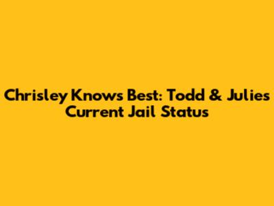 Chrisley Knows Best: Todd & Julie's Current Jail Status