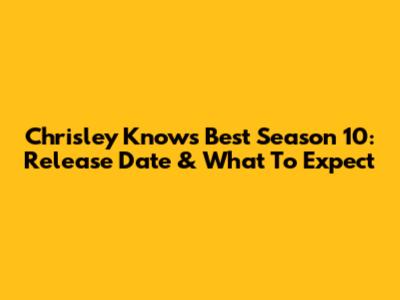 Chrisley Knows Best Season 10: Release Date & What To Expect