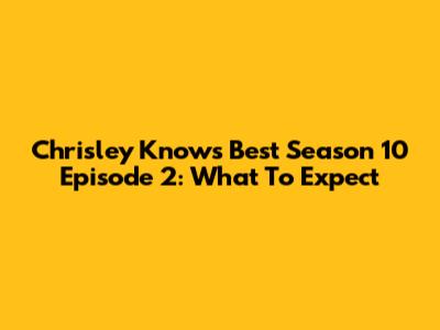 Chrisley Knows Best Season 10 Episode 2: What To Expect