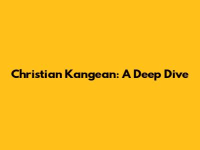 Christian Kangean: A Deep Dive