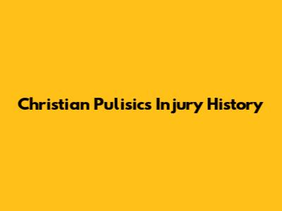 Christian Pulisic's Injury History