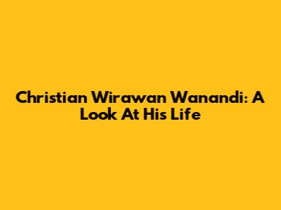 Christian Wirawan Wanandi: A Look At His Life