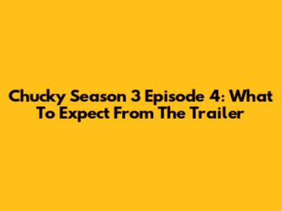 Chucky Season 3 Episode 4: What To Expect From The Trailer
