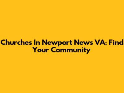 Churches In Newport News VA: Find Your Community