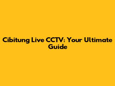Cibitung Live CCTV: Your Ultimate Guide