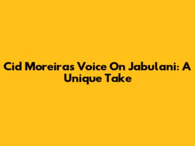 Cid Moreira's Voice On Jabulani: A Unique Take