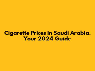 Cigarette Prices In Saudi Arabia: Your 2024 Guide