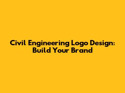 Civil Engineering Logo Design: Build Your Brand