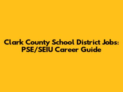 Clark County School District Jobs: PSE/SEIU Career Guide