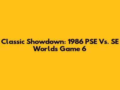 Classic Showdown: 1986 PSE Vs. SE Worlds Game 6