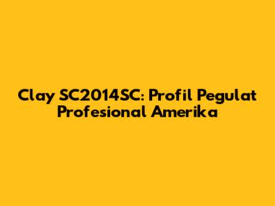 Clay SC2014SC: Profil Pegulat Profesional Amerika