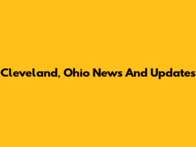 Cleveland, Ohio News And Updates