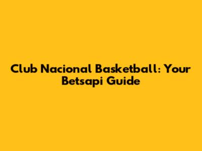 Club Nacional Basketball: Your Betsapi Guide