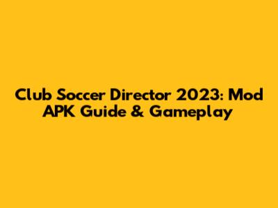 Club Soccer Director 2023: Mod APK Guide & Gameplay