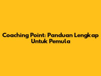 Coaching Point: Panduan Lengkap Untuk Pemula