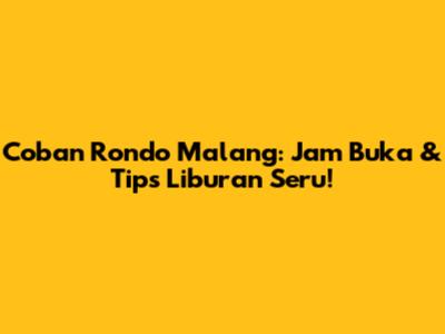 Coban Rondo Malang: Jam Buka & Tips Liburan Seru!