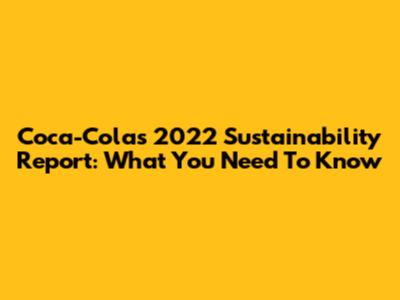 Coca-Cola's 2022 Sustainability Report: What You Need To Know
