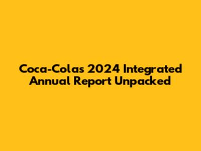 Coca-Cola's 2024 Integrated Annual Report Unpacked