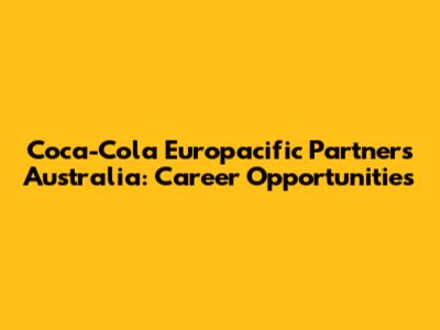 Coca-Cola Europacific Partners Australia: Career Opportunities