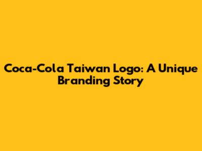 Coca-Cola Taiwan Logo: A Unique Branding Story