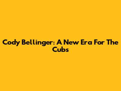 Cody Bellinger: A New Era For The Cubs