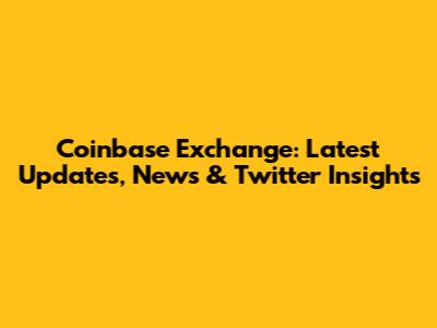 Coinbase Exchange: Latest Updates, News & Twitter Insights