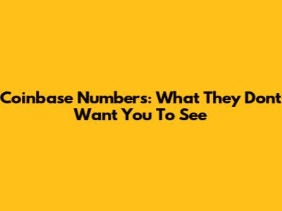 Coinbase Numbers: What They Don't Want You To See