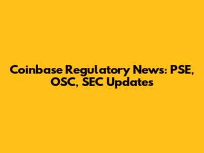 Coinbase Regulatory News: PSE, OSC, SEC Updates