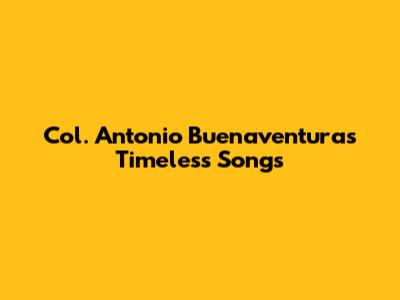 Col. Antonio Buenaventura's Timeless Songs