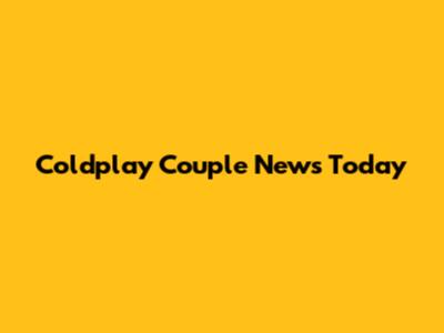 Coldplay Couple News Today