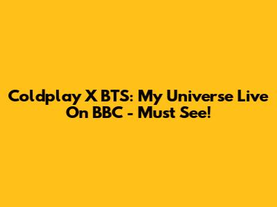 Coldplay X BTS: My Universe Live On BBC - Must See!