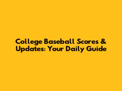 College Baseball Scores & Updates: Your Daily Guide