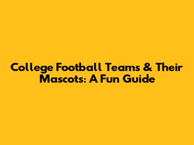 College Football Teams & Their Mascots: A Fun Guide