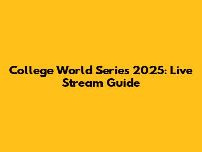 College World Series 2025: Live Stream Guide