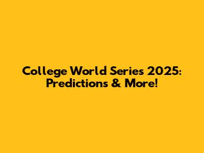 College World Series 2025: Predictions & More!