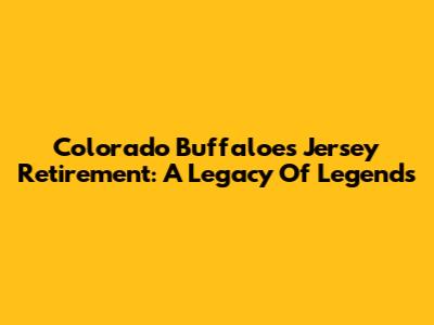 Colorado Buffaloes Jersey Retirement: A Legacy Of Legends