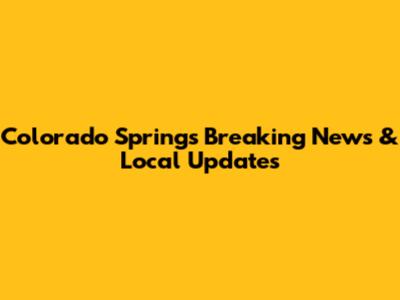 Colorado Springs Breaking News & Local Updates