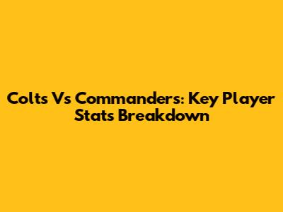 Colts Vs Commanders: Key Player Stats Breakdown
