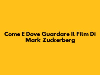 Come E Dove Guardare Il Film Di Mark Zuckerberg