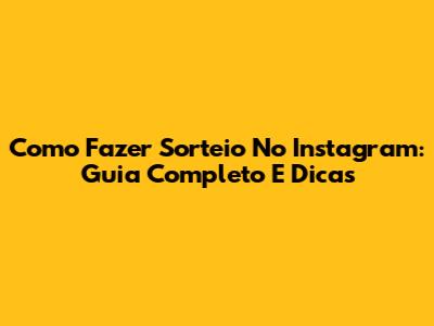 Como Fazer Sorteio No Instagram: Guia Completo E Dicas