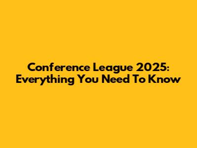 Conference League 2025: Everything You Need To Know