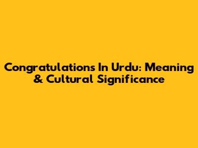 Congratulations In Urdu: Meaning & Cultural Significance