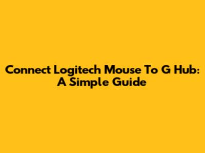Connect Logitech Mouse To G Hub: A Simple Guide