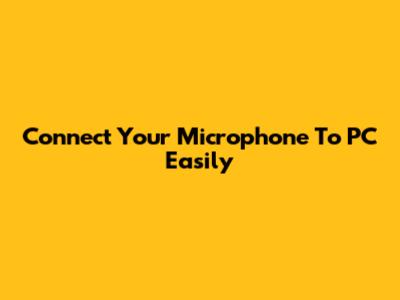 Connect Your Microphone To PC Easily